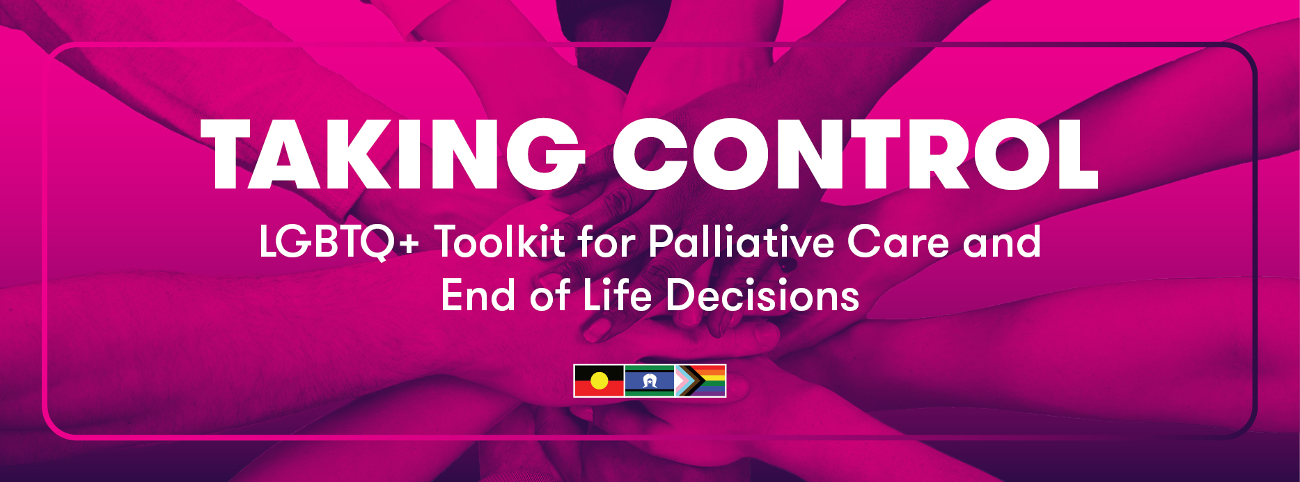 Taking Control  LGBTQ+ Toolkit for Palliative Care and End of Life Decisions 